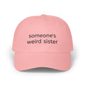 Dad Cap — "someone's weird sister" Embroidered Baseball Hat